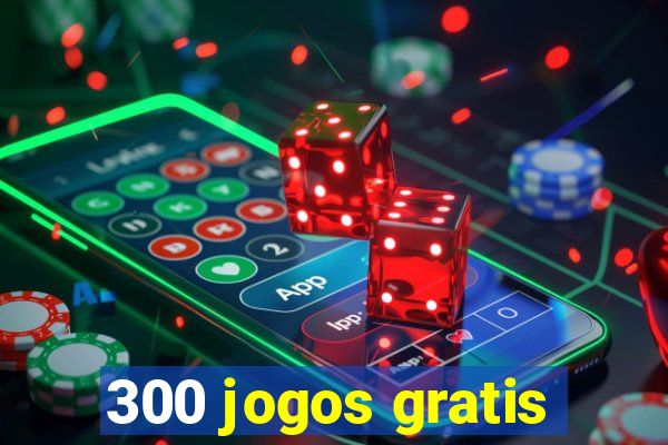 300 jogos gratis